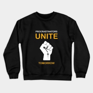 Procrastinators Unite Tomorrow Crewneck Sweatshirt